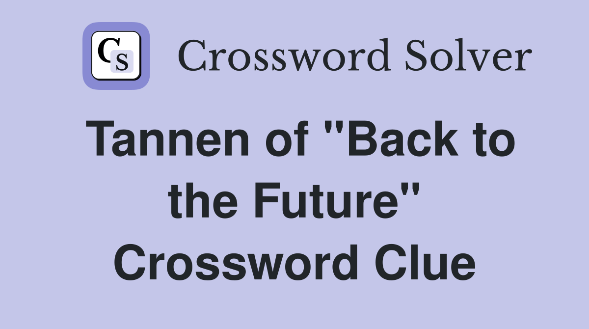 Tannen of "Back to the Future" Crossword Clue Answers Crossword Solver